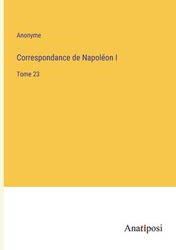 portada Correspondance de Napoléon I: Tome 23 (en Francés)