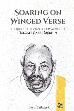 portada Soaring on Winged Verse: The Life of Ethiopian Poet-Playwright Tsegaye Gabre-Medhin (in English)