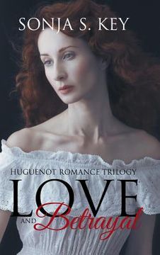 portada Love and Betrayal: Huguenot Romance Trilogy (en Inglés)