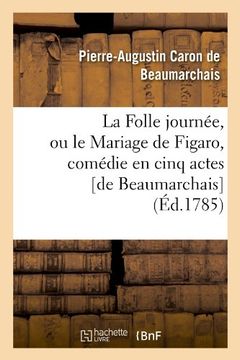 portada La Folle Journee, Ou Le Mariage de Figaro, Comedie En Cinq Actes [De Beaumarchais] (Littérature)