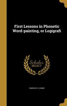 portada First Lessons in Phonetic Word-painting, or Logigrafi (en Inglés)