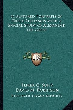 portada sculptured portraits of greek statesmen with a special study of alexander the great (en Inglés)