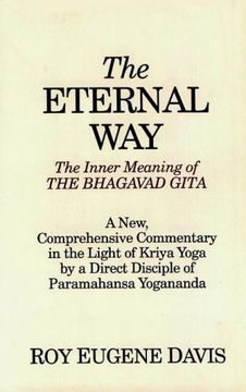 portada The Eternal Way: The Inner Meaning of the Bhagavad Gita: A New, Comprehensive Commentary in the Light of Kriya Yoga by a Direct Disciple of Paramahansa Yogananda (en Inglés)