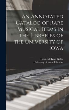 portada An Annotated Catalog of Rare Musical Items in the Libraries of the University of Iowa (in English)