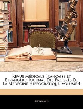 portada Revue Médicale Française Et Étrangère: Journal Des Progrès De La Médecine Hippocratique, Volume 4 (en Francés)