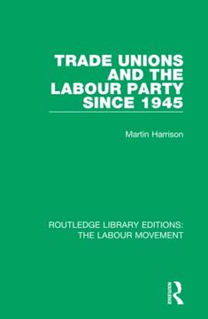 portada Trade Unions and the Labour Party Since 1945 (Routledge Library Editions: The Labour Movement) (en Inglés)