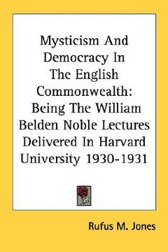 portada mysticism and democracy in the english commonwealth: being the william belden noble lectures delivered in harvard university 1930-1931 (in English)