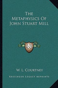 portada the metaphysics of john stuart mill (en Inglés)