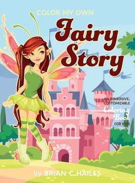 portada Color My Own Fairy Story: An Immersive, Customizable Coloring Book for Kids (That Rhymes!) (en Inglés)