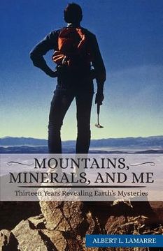portada Mountains, Minerals, and Me: Thirteen Years Revealing Earth's Mysteries (en Inglés)
