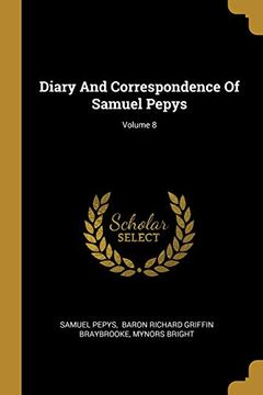 portada Diary and Correspondence of Samuel Pepys; Volume 8 (en Inglés)