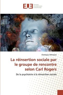 portada La réinsertion sociale par le groupe de rencontre selon Carl Rogers (en Francés)