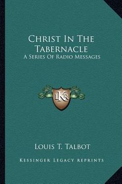 portada christ in the tabernacle: a series of radio messages (en Inglés)