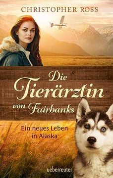 portada Die Tierärztin von Fairbanks (Die Tierärztin von Fairbanks, bd. 1): Ein Neues Leben in Alaska (in German)