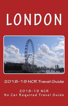 portada London, 2018-19 NCR Travel Guide: A NCR, No Car Required Travel Guide (en Inglés)