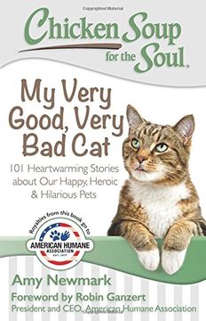 portada Chicken Soup for the Soul: My Very Good, Very Bad Cat: 101 Heartwarming Stories about Our Happy, Heroic & Hilarious Pets (en Inglés)