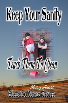 portada Keep Your Sanity: Teach Them To Clean (en Inglés)