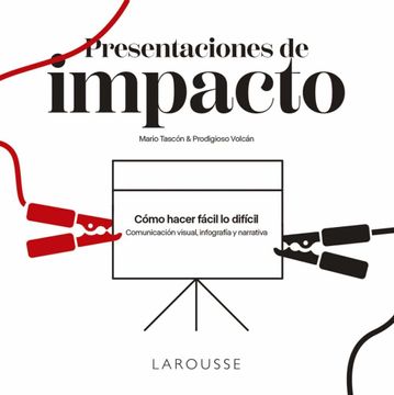 portada Presentaciones de Impacto: Cómo Hacer Fácil lo Difícil: Comunicación Visual, Infografía y Narrativa (in Spanish)