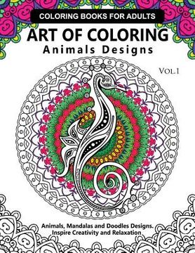 portada Art of Coloring Animals Design: A Coloring book for adults: Inspired Flowers, Animals and Mandala pattern (en Inglés)