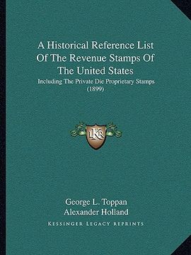 portada a historical reference list of the revenue stamps of the united states: including the private die proprietary stamps (1899) (in English)