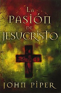 portada La Pasion de Jesucristo: Cincuenta Razones por las que Cristo Vino a Morir (in Spanish)