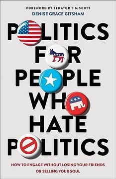 portada Politics for People who Hate Politics: How to Engage Without Losing Your Friends or Selling Your Soul [Soft Cover ] (en Inglés)