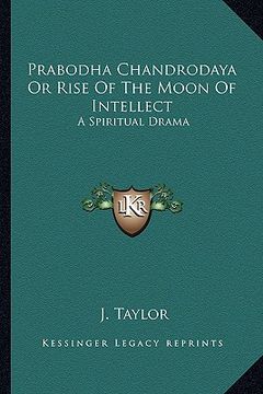portada prabodha chandrodaya or rise of the moon of intellect: a spiritual drama (in English)