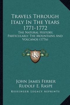 portada travels through italy in the years 1771-1772: the natural history, particularly the mountains and volcanos (1776) (en Inglés)