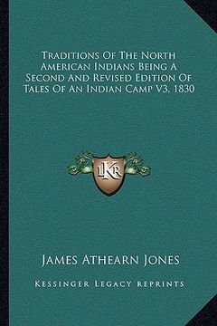 portada traditions of the north american indians being a second and revised edition of tales of an indian camp v3, 1830 (in English)