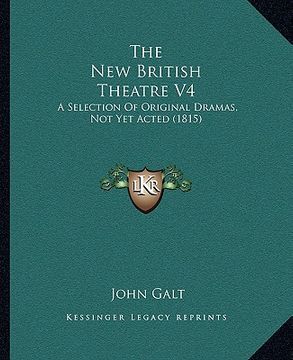 portada the new british theatre v4: a selection of original dramas, not yet acted (1815) (en Inglés)