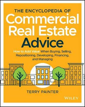 portada The Commercial Real Estate Encyclopedia: 400 key Concepts, With Examples and Practical Advice for the Novice, the Professional, and the Mogul (en Inglés)
