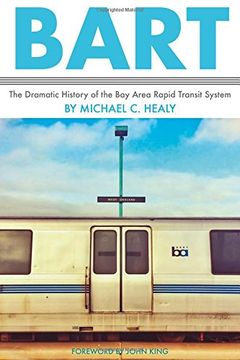 portada Bart: The Dramatic History of the Bay Area Rapid Transit System (en Inglés)