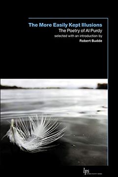 portada The More Easily Kept Illusions: The Poetry of al Purdy (in English)