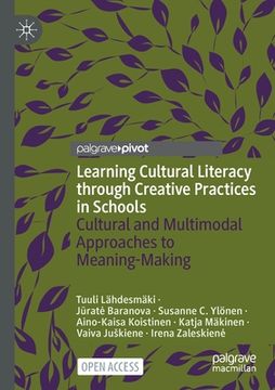 portada Learning Cultural Literacy Through Creative Practices in Schools: Cultural and Multimodal Approaches to Meaning-Making (in English)