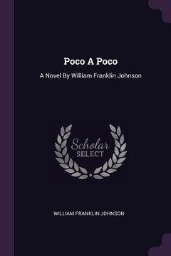 portada Poco A Poco: A Novel By William Franklin Johnson (en Inglés)