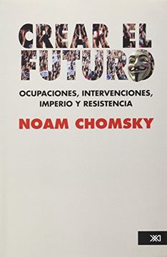 portada Crear el Futuro. Ocupaciones, Intervenciones, Imperio y Resistencia (in Spanish)