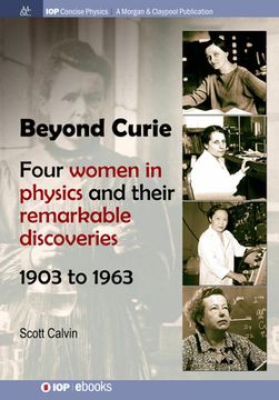 portada Beyond Curie: Four Women in Physics and Their Remarkable Discoveries, 1903 to 1963 (en Inglés)