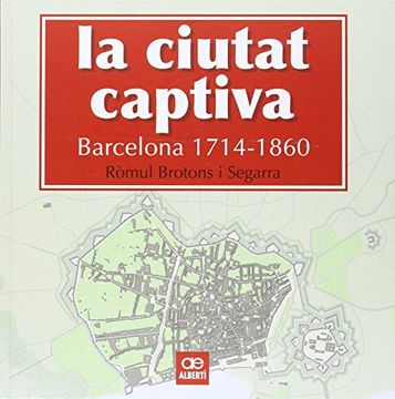 portada La Ciutat Captiva. Barcelona. 1714-1860 (Història)