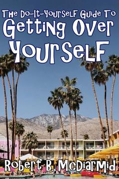 portada The Do-It-Yourself Guide to Getting Over Yourself (en Inglés)