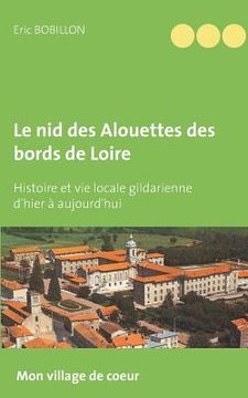 portada Le nid des Alouettes des bords de Loire: Histoire et vie locale gildarienne d'hier à aujourd'hui (en Francés)