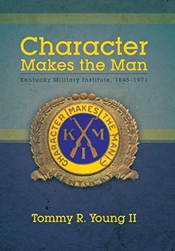 portada Character Makes the Man: Kentucky Military Institute; 1845-1971 (en Inglés)