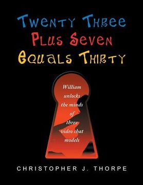portada Twenty Three Plus Seven Equals Thirty: William Unlocks the Minds of Three Video Chat Models (en Inglés)