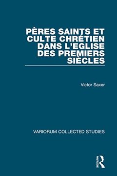 portada Pères Saints et Culte Chrétien Dans L’Eglise des Premiers Siècles (Variorum Collected Studies) (en Inglés)