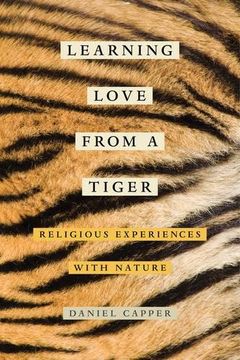 portada Learning Love From a Tiger: Religious Experiences With Nature (en Inglés)