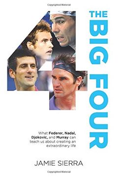 portada The big Four: What Federer, Nadal, Djokovic, and Murray can Teach us About Creating an Extraordinary Life. 