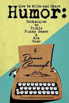 portada How to Write and Share Humor: Techniques to Tickle Funny Bones and Win Fans