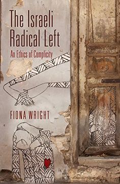 portada The Israeli Radical Left: An Ethics of Complicity (The Ethnography of Political Violence) (en Inglés)