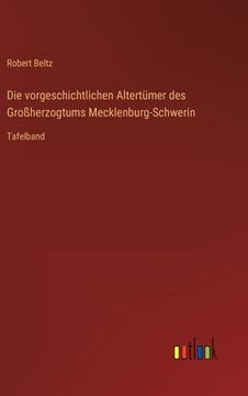 portada Die vorgeschichtlichen Altertümer des Großherzogtums Mecklenburg-Schwerin: Tafelband (en Alemán)