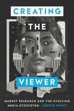 portada Creating the Viewer: Market Research and the Evolving Media Ecosystem