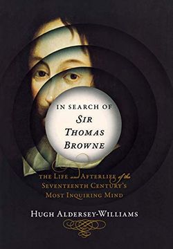 portada In Search of sir Thomas Browne: The Life and Afterlife of the Seventeenth Century's Most Inquiring Mind 